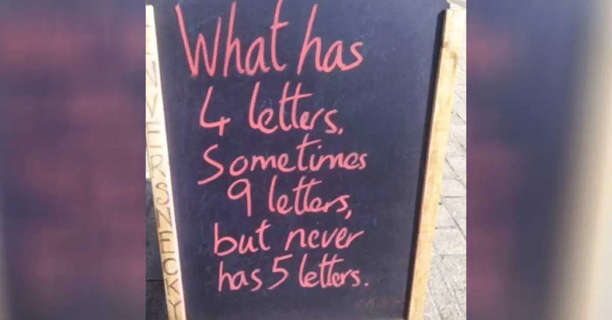 Letter Riddle What Has 4 Letters Sometimes 9 Letters But Never Has 5