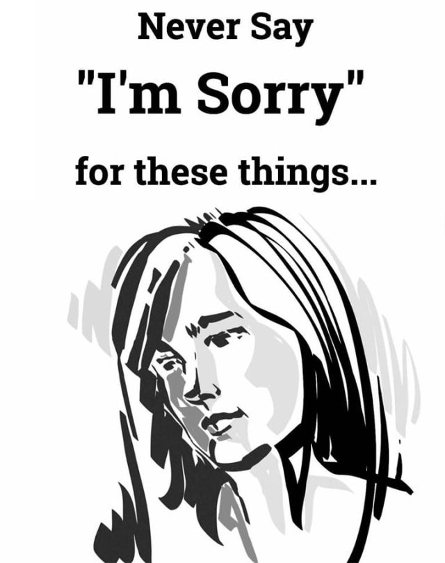 7 Things You Should Never Apologize For Not Now, Not Ever!